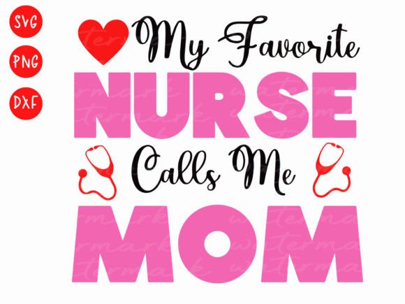 My Favorite Nurse Calls Me Mom SVG