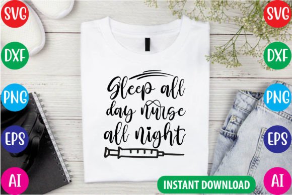 Sleep All Day Nurse All Night SVG Cut File